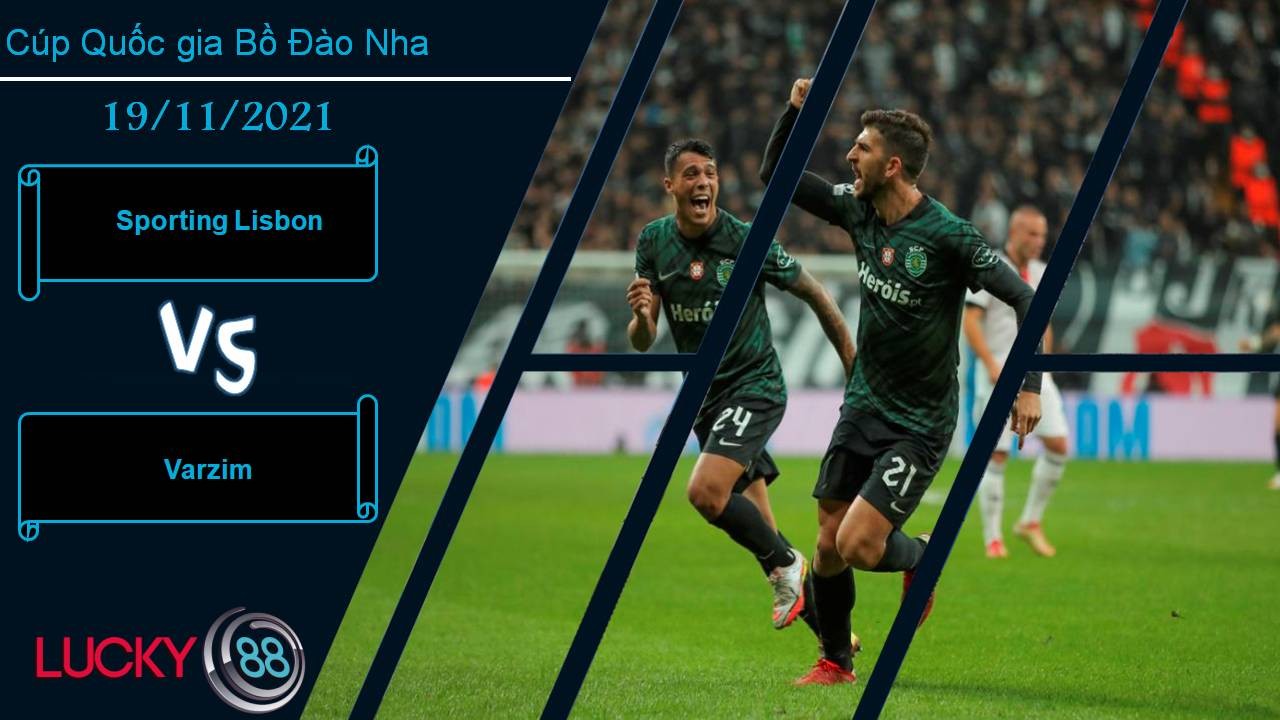 LUCKY88 Sporting Lisbon vs Varzim, Nhận định bóng đá 19/11/2021, Đẳng cấp chênh lệch