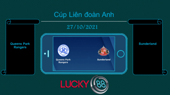 LUCKY88 Queens Park Rangers vs Sunderland , Tip bóng đá miễn phí ngày 27/10/2021
