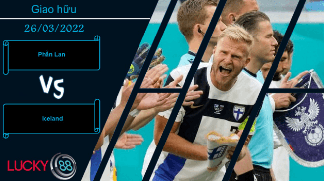 LUCKY88 Phần Lan vs Iceland ,  Nhận định bóng đá 26/03/2022,  Thể hiện khác biệt