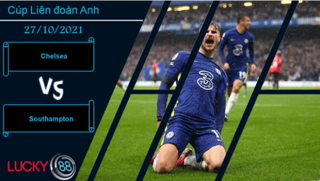 LUCKY88 Chelsea vs Southampton, Nhận định bóng đá 27/10/2021, The Blues tiến bước