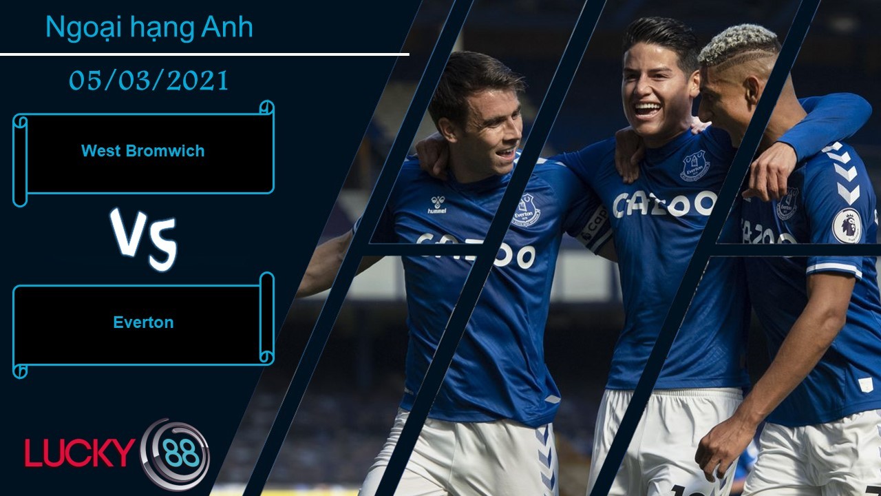 LUCKY88 West Bromwich vs Everton ,  Nhận định bóng đá 05/03/2021, Chấp nhận kết buồn