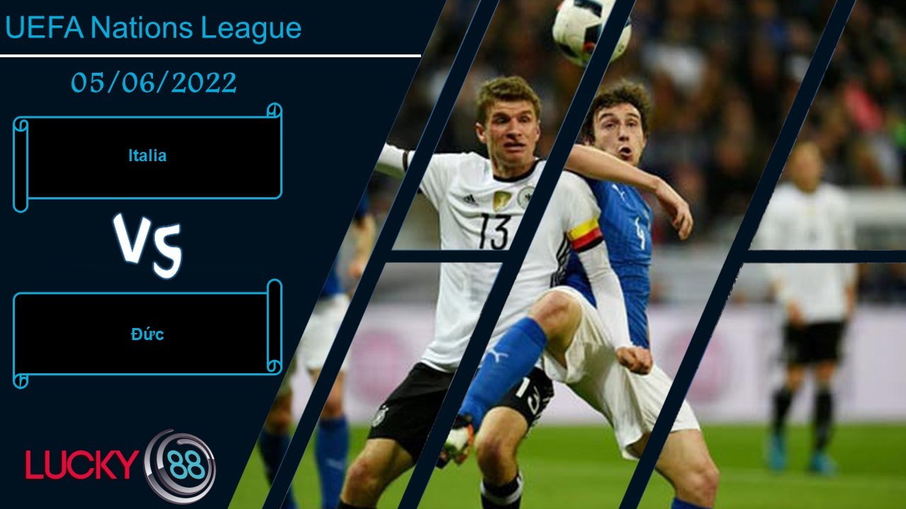 LUCKY88 Italia vs Đức  ,  Nhận định bóng đá 05/06/2022, Đại chiến đỉnh cao