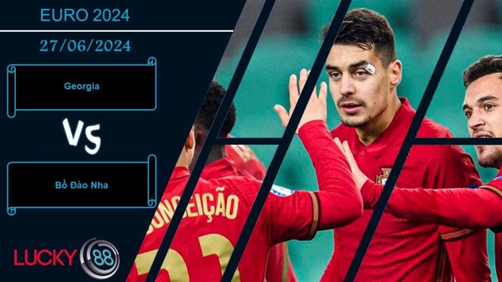 LUCKY88 Georgia vs Bồ Đào Nha, Nhận định bóng đá 27/06/2024, Cơ hội mong manh