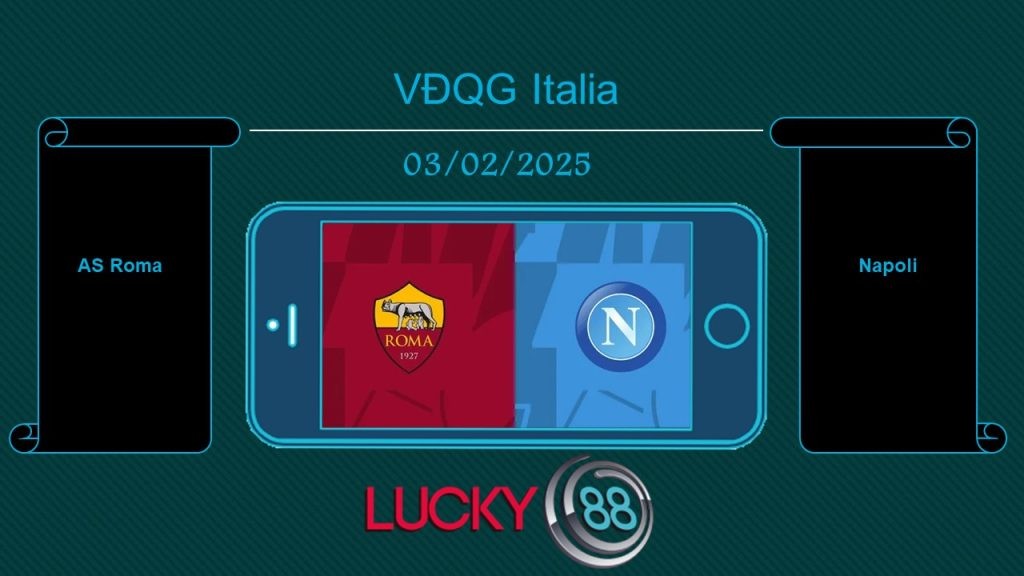 LUCKY88 AS Roma vs Napoli, Tip bóng đá miễn phí ngày 03/02/2025