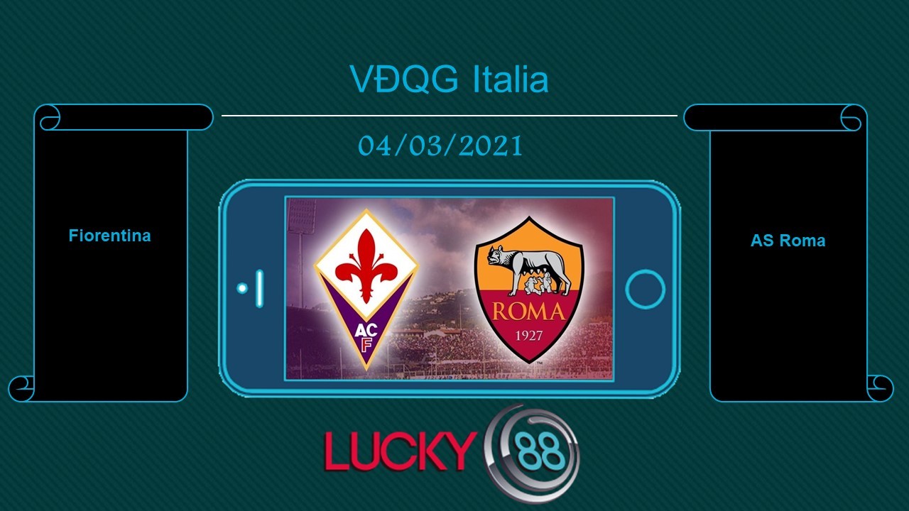 LUCKY88 Fiorentina vs AS Roma , Tip bóng đá miễn phí ngày 04/03/2021