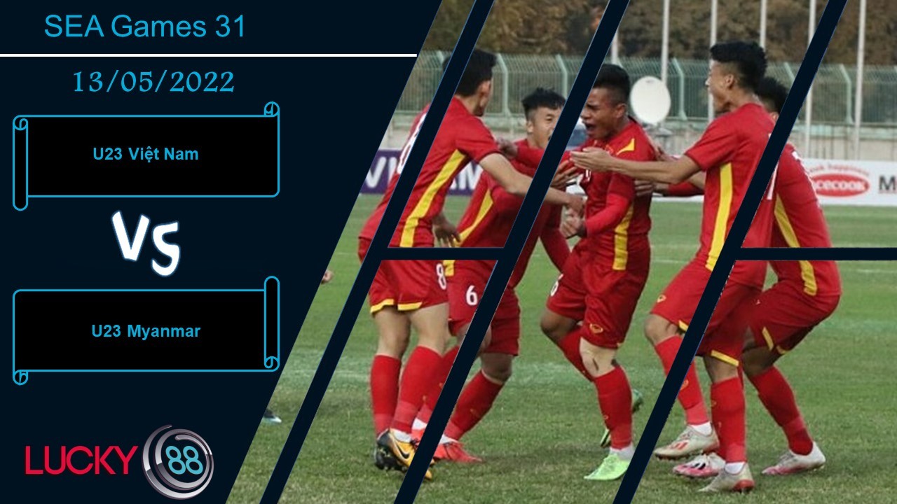LUCKY88 U23 Việt Nam vs U23 Myanmar  ,   Nhận định bóng đá 13/05/2022,   Dành sự tập trung