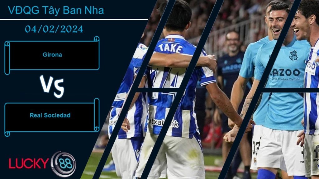 LUCKY88 Girona vs Real Sociedad,  Nhận định bóng đá 04/02/2024, Củng cố ngôi đầu