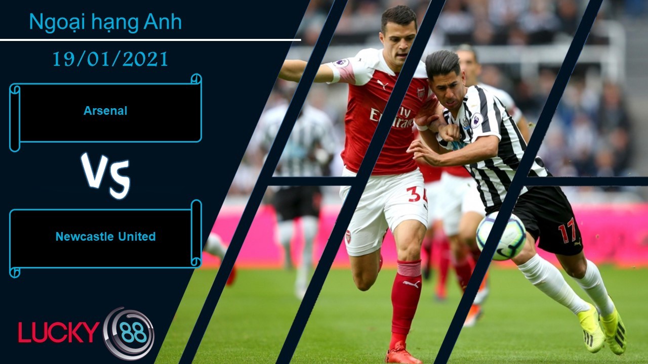 LUCKY88 Arsenal vs Newcastle United ,  Nhận định bóng đá 19/01/2021,  Bắn hạ con mồi