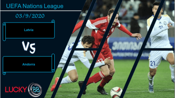 LUCKY88 Latvia vs Andorra  ,  Nhận định bóng đá 03/09/2020, Bước khởi đầu