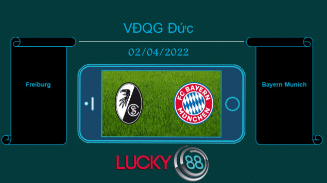 LUCKY88 Freiburg vs Bayern Munich , Tip bóng đá miễn phí ngày 02/04/2022