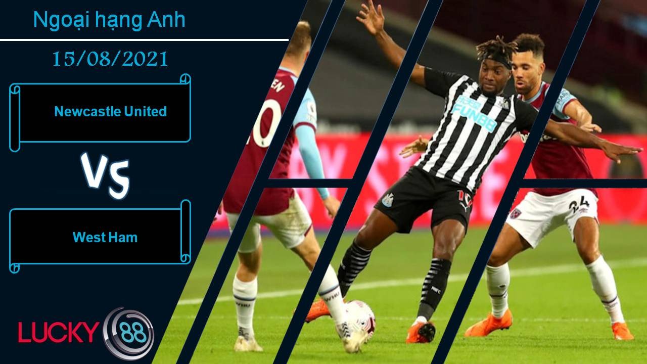 LUCKY88 Newcastle United vs West Ham, Nhận định bóng đá 15/08/2021, Cầm chân Búa tạ