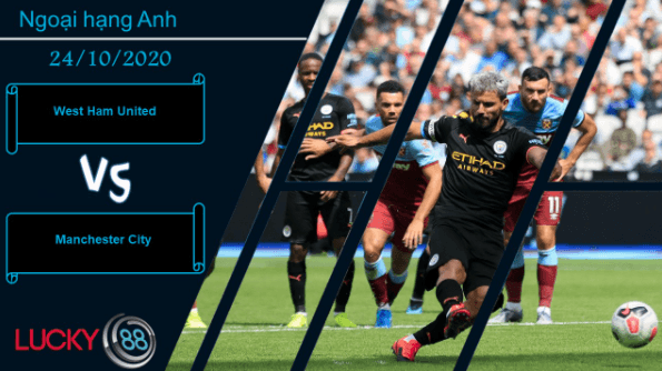 LUCKY88 West Ham United vs Manchester City ,  Nhận định bóng đá 24/10/2020, Giã nát