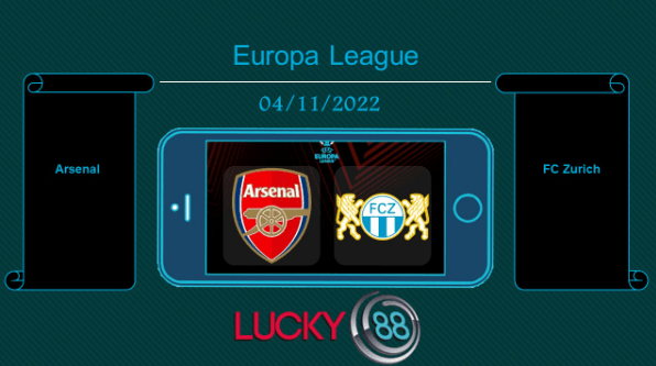 LUCKY88 Arsenal vs FC Zurich , Tip bóng đá miễn phí ngày 04/11/2022