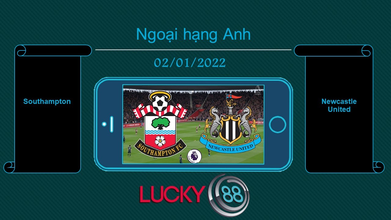 LUCKY88 Southampton vs Newcastle United , Tip bóng đá miễn phí ngày 02/01/2022