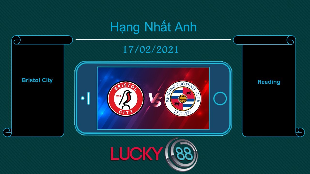 LUCKY88 Bristol City vs Reading , Tip bóng đá miễn phí ngày 17/02/2021
