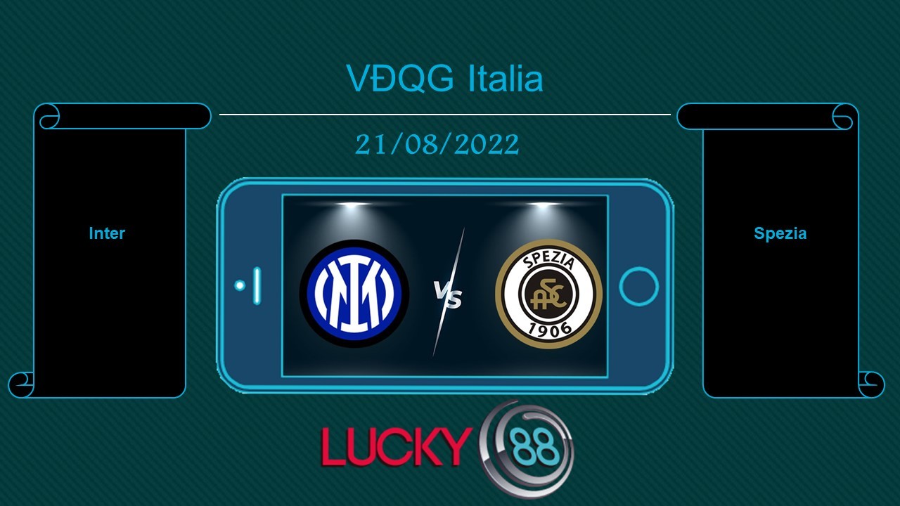 LUCKY88 Inter vs Spezia, Tip bóng đá miễn phí ngày 21/08/2022