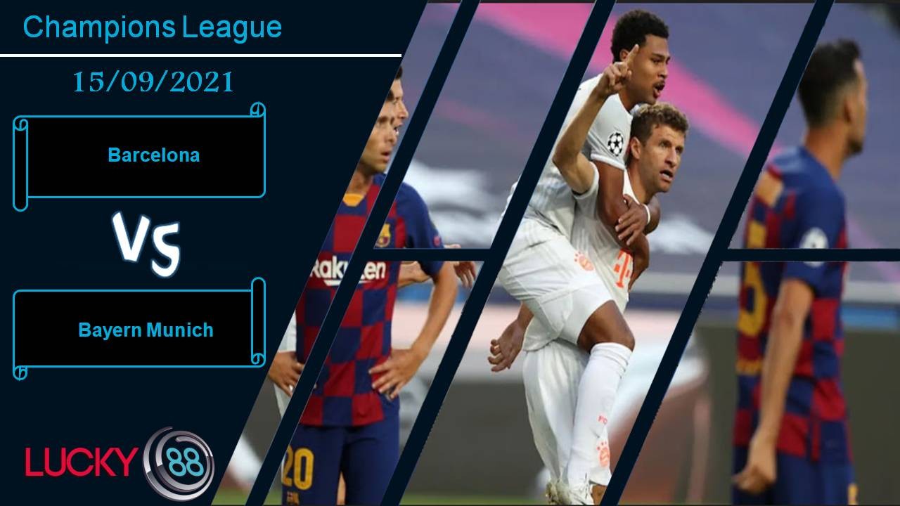 LUCKY88 Barcelona vs Bayern Munich, Nhận định bóng đá 15/09/2021, Hùm xám gầm vang