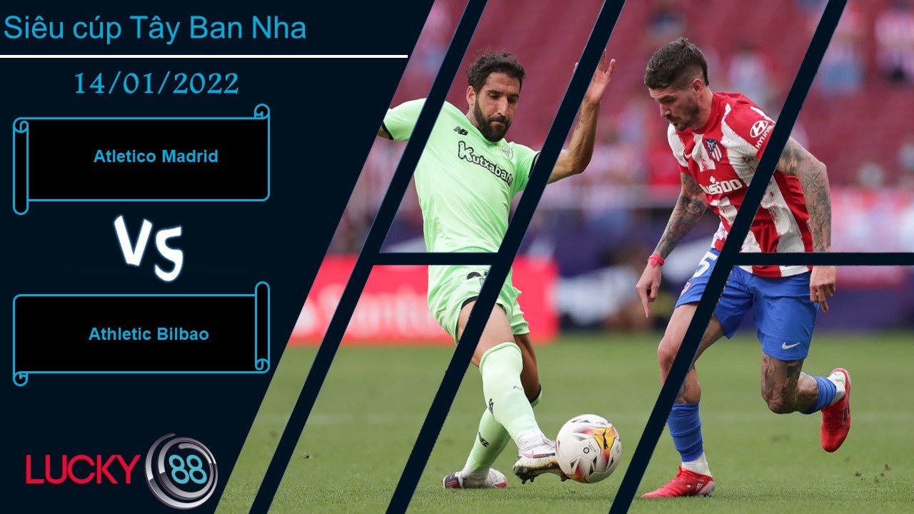 LUCKY88 Atletico Madrid vs Athletic Bilbao,  Nhận định bóng đá 14/01/2022, Bảo vệ ngôi vương