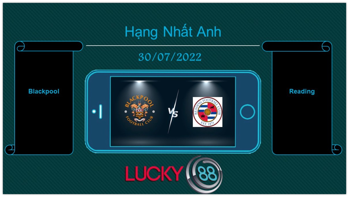 LUCKY88 Blackpool vs Reading  , Tip bóng đá miễn phí ngày 30/07/2022