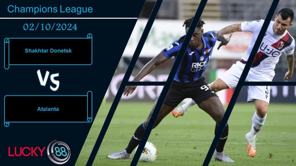 LUCKY88 Shakhtar Donetsk vs Atalanta, Nhận định bóng đá 02/10/2024, Thử thách khó nhằn