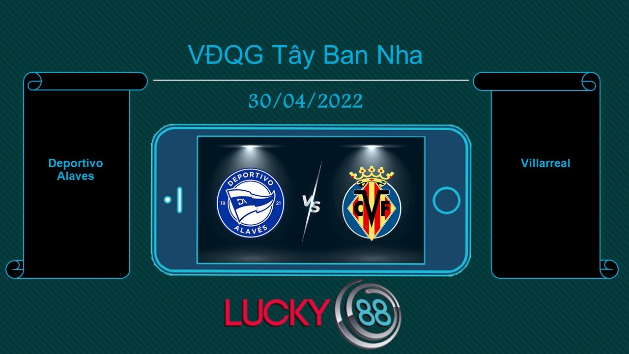LUCKY88 Deportivo Alaves vs Villarreal , Tip bóng đá miễn phí ngày 30/04/2022