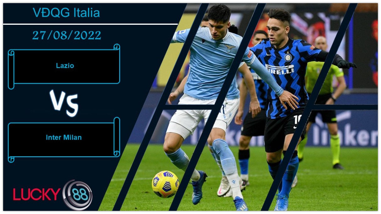 LUCKY88 Lazio vs Inter Milan,  Nhận định bóng đá 27/08/2022, Đọ sức căng thẳng
