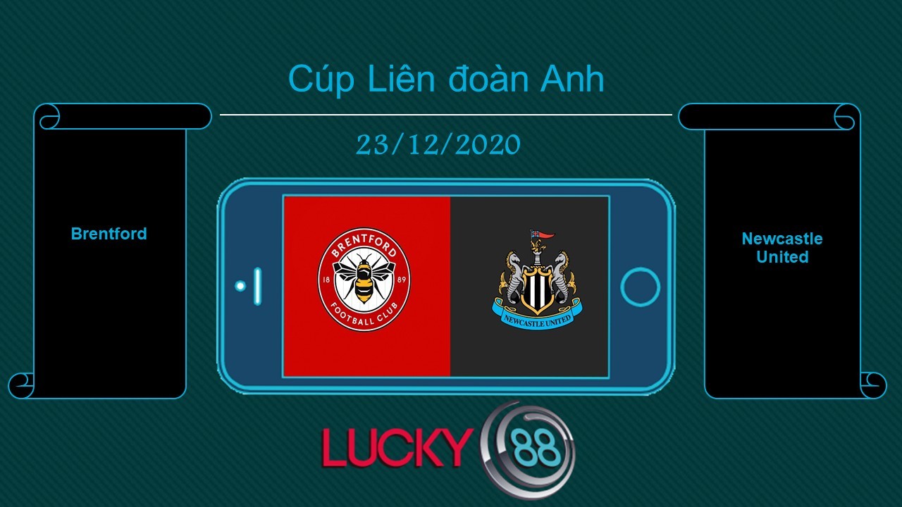 LUCKY88 Brentford vs Newcastle United  , Tip bóng đá miễn phí ngày 23/12/2020
