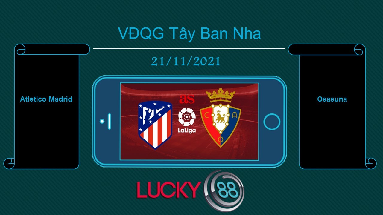 LUCKY88 Atletico Madrid vs Osasuna , Tip bóng đá miễn phí ngày 21/11/2021