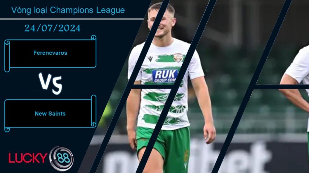 LUCKY88 Ferencvaros vs New Saints, Nhận định bóng đá 24/07/2024, Khác biệt kinh nghiệm