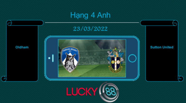 LUCKY88 Oldham vs Sutton United  , Tip bóng đá miễn phí ngày 23/03/2022