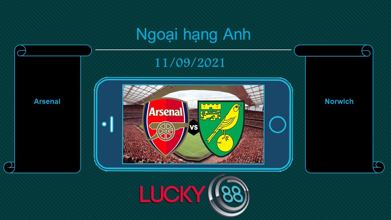 LUCKY88 Arsenal vs Norwich , Tip bóng đá miễn phí ngày 11/09/2021
