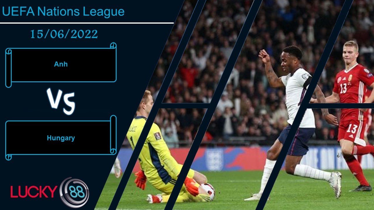 LUCKY88 Anh vs Hungary   ,  Nhận định bóng đá 15/06/2022,  Con mồi ngon