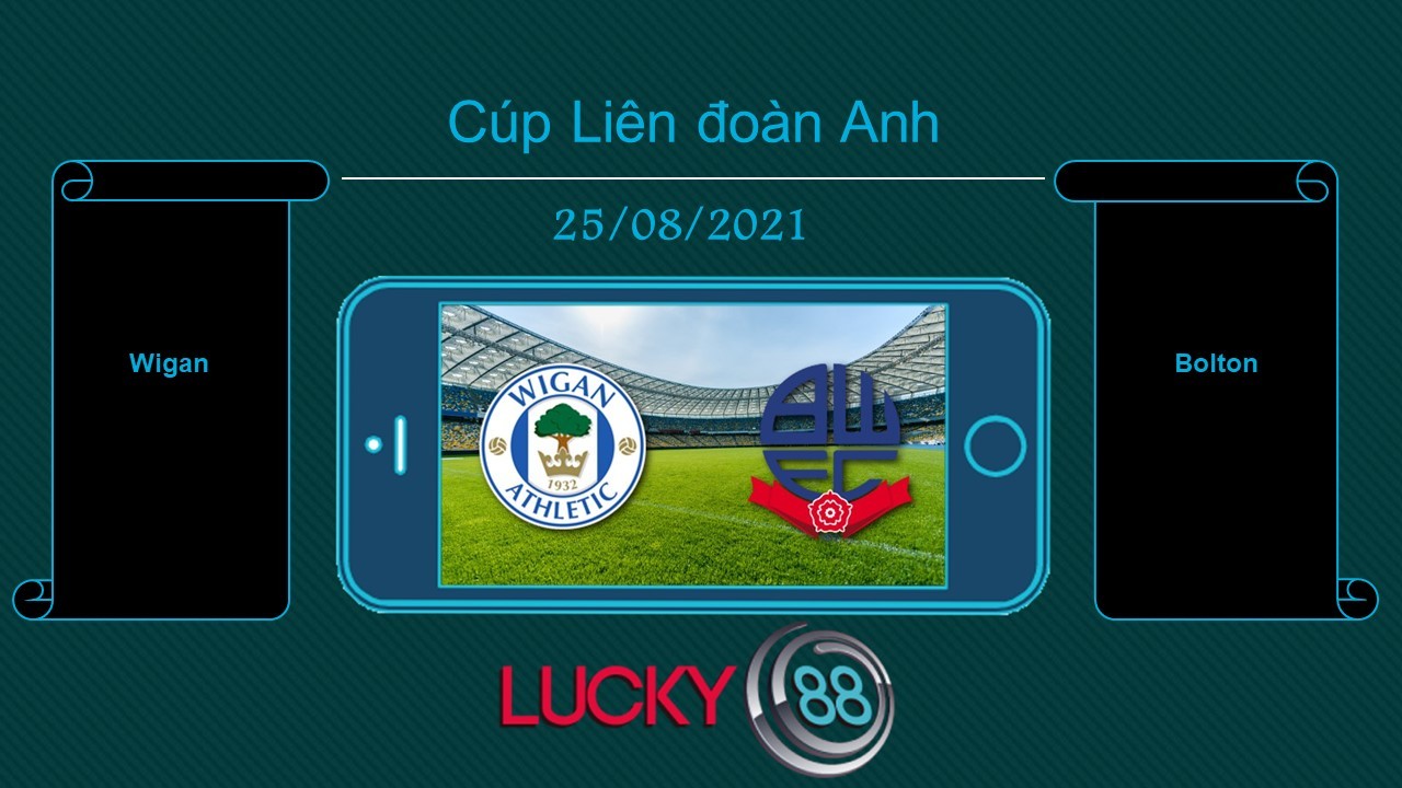 LUCKY88 Wigan vs Bolton , Tip bóng đá miễn phí ngày 25/08/2021