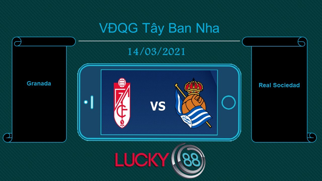 LUCKY88 Granada vs Real Sociedad , Tip bóng đá miễn phí ngày 14/03/2021