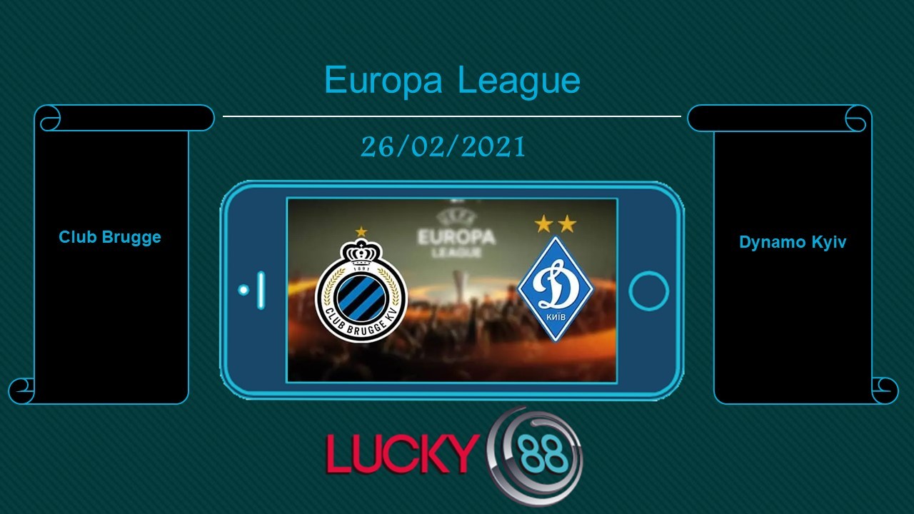 LUCKY88 Club Brugge vs Dynamo Kyiv , Tip bóng đá miễn phí ngày 26/02/2021
