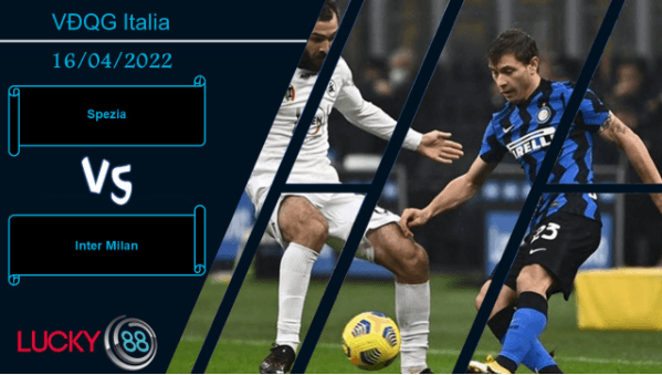 LUCKY88 Spezia vs Inter Milan ,  Nhận định bóng đá 16/04/2022, Không có hy vọng