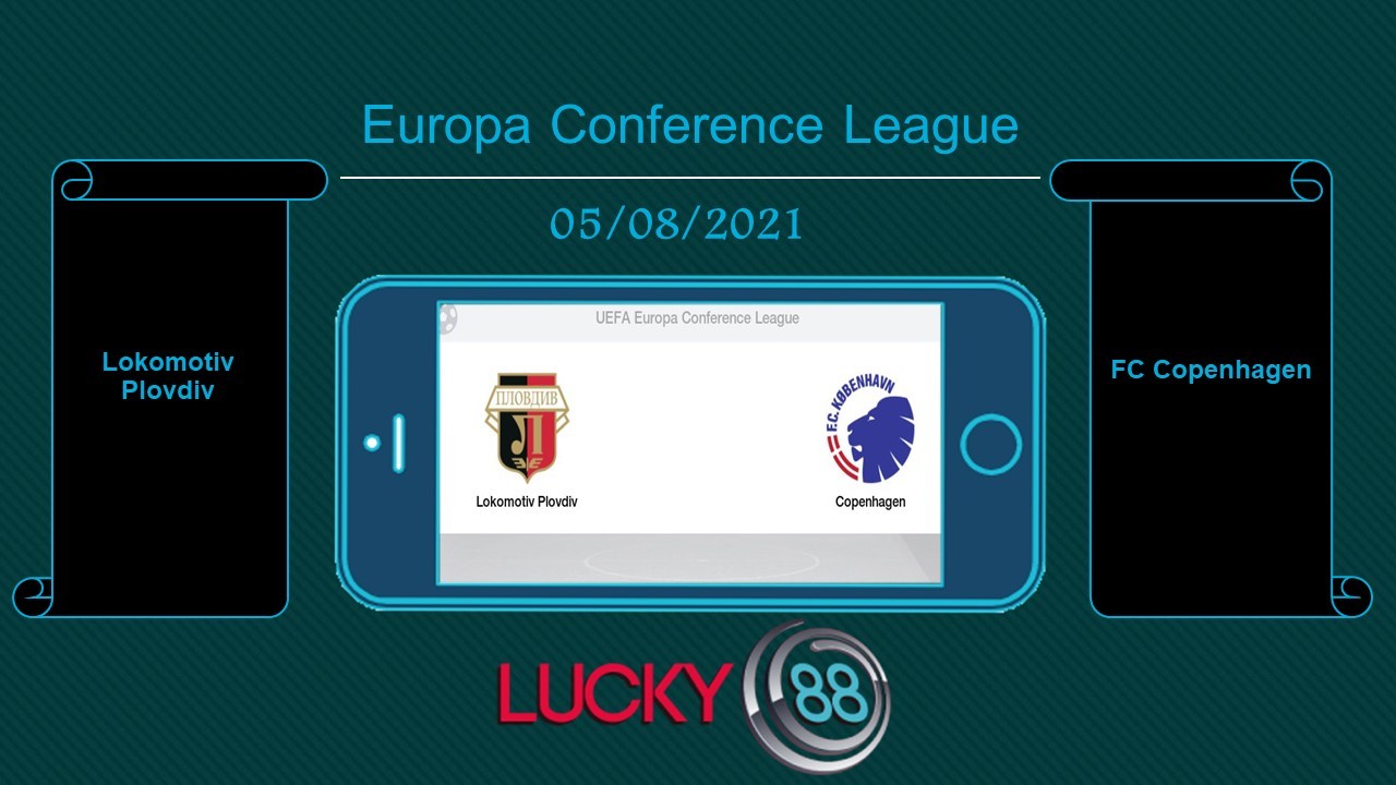 LUCKY88 Lokomotiv Plovdiv vs FC Copenhagen , Tip bóng đá miễn phí ngày 05/08/2021