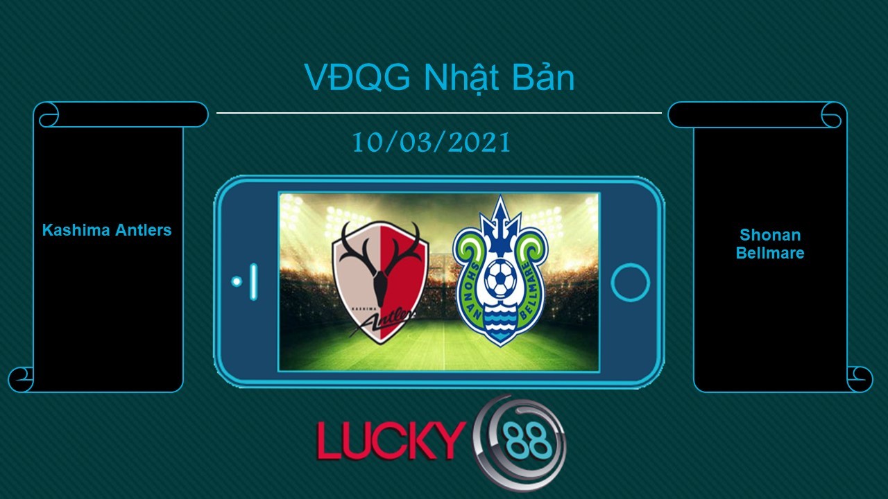 LUCKY88 Kashima Antlers vs Shonan Bellmare , Tip bóng đá miễn phí ngày 10/03/2021