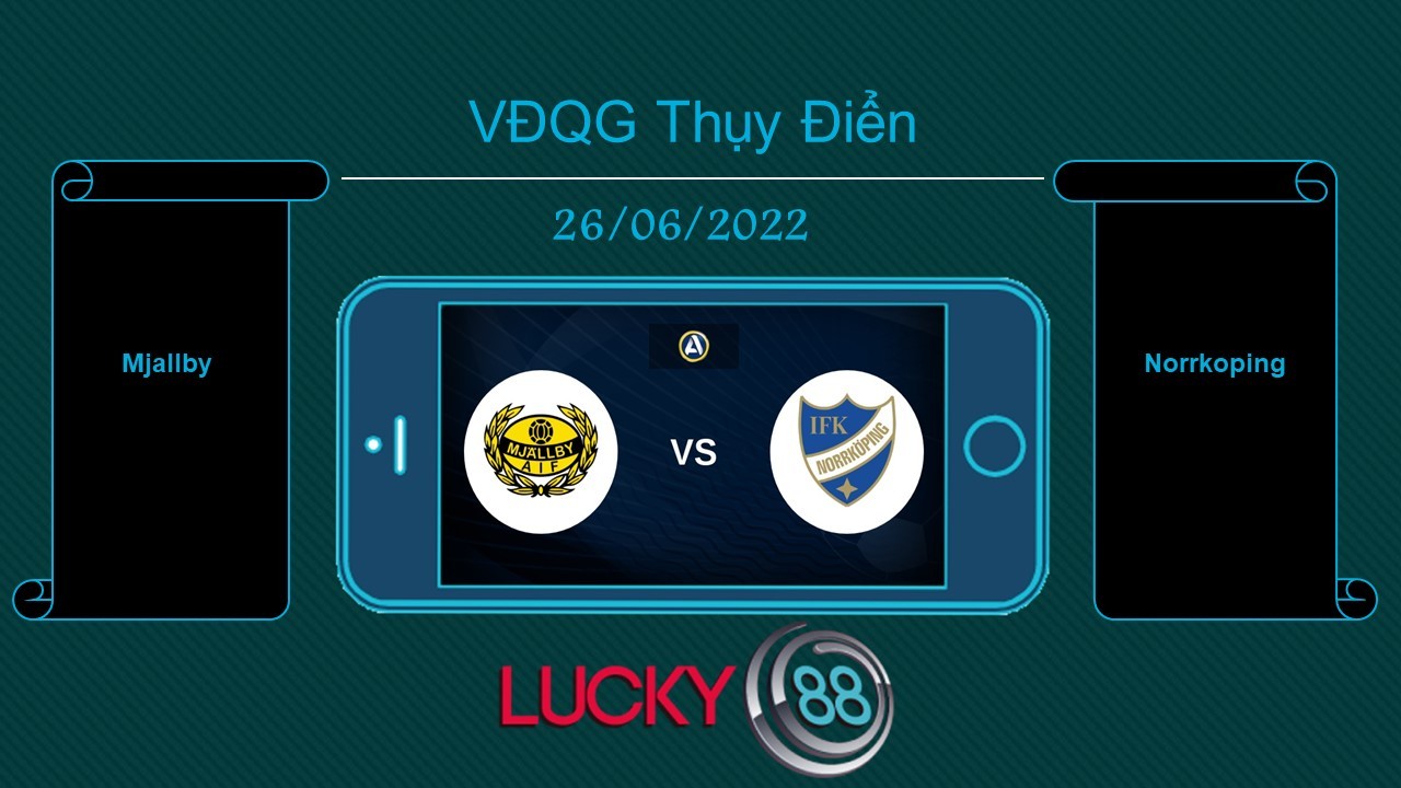 LUCKY88 Mjallby vs Norrkoping , Tip bóng đá miễn phí ngày 26/06/2022