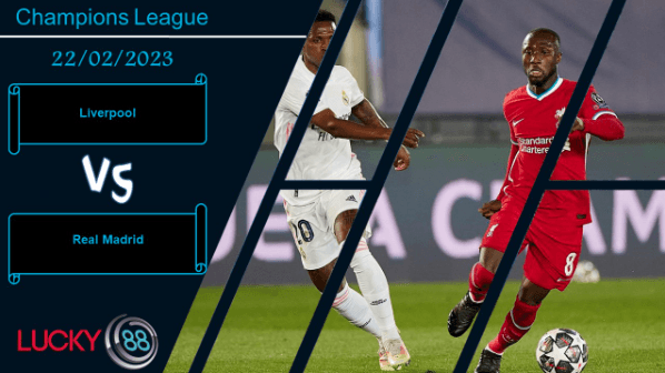 LUCKY88 Liverpool vs Real Madrid,  Nhận định bóng đá 22/02/2023, Nhiệm vụ khó thành