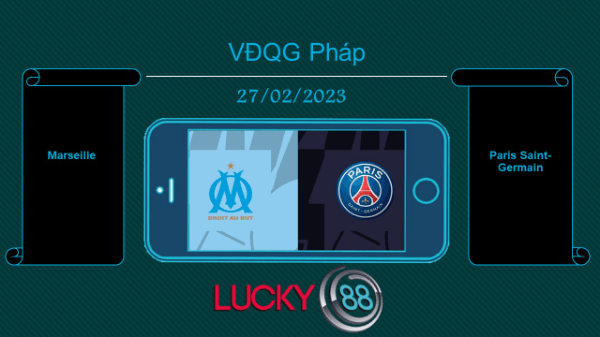 LUCKY88 Marseille vs Paris Saint-Germain, Tip bóng đá miễn phí ngày 27/02/2023