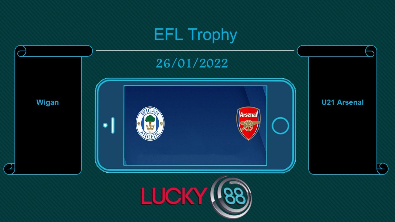 LUCKY88 Wigan vs U21 Arsenal , Tip bóng đá miễn phí ngày 26/01/2022
