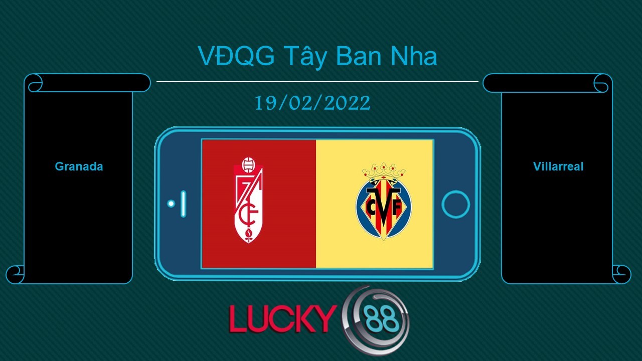 LUCKY88 Granada vs Villarreal , Tip bóng đá miễn phí ngày 19/02/2022