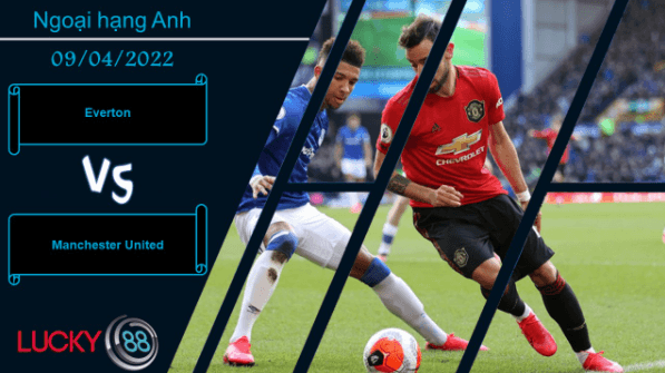 LUCKY88 Everton vs Manchester United ,  Nhận định bóng đá 09/04/2022, Đối thủ vừa miếng