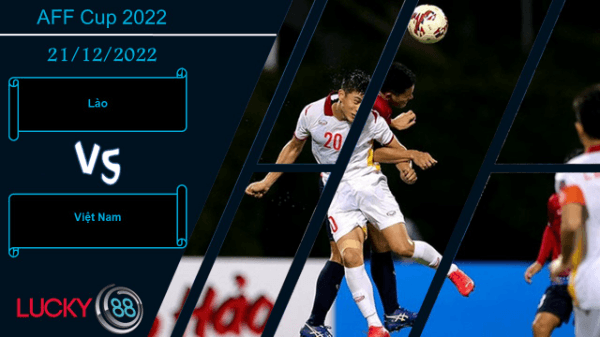 LUCKY88 Lào vs Việt Nam,   Nhận định bóng đá 21/12/2022, Đẳng cấp khác biệt