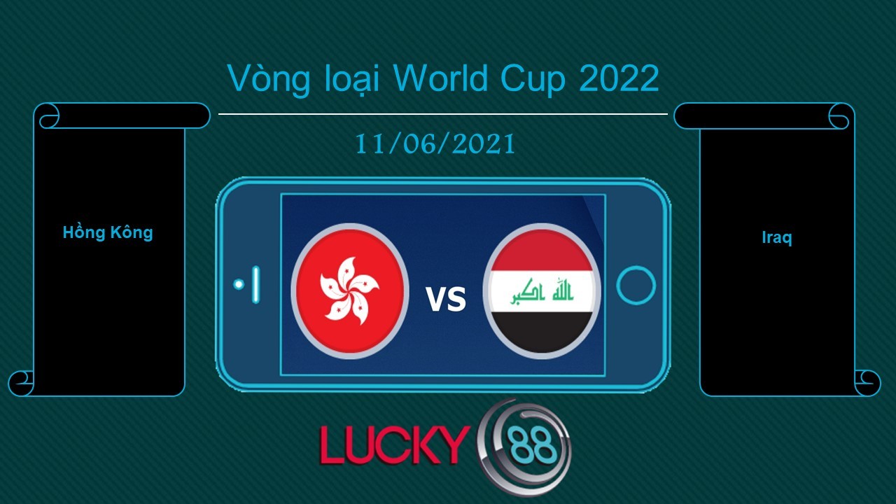 LUCKY88 Hồng Kông vs Iraq , Tip bóng đá miễn phí ngày 11/06/2021