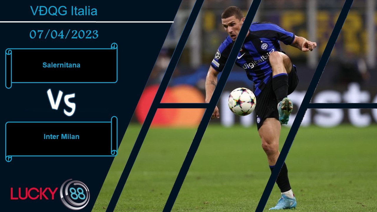 LUCKY88 Salernitana vs Inter Milan,  Nhận định bóng đá 07/04/2023, Đối thủ ngon ăn