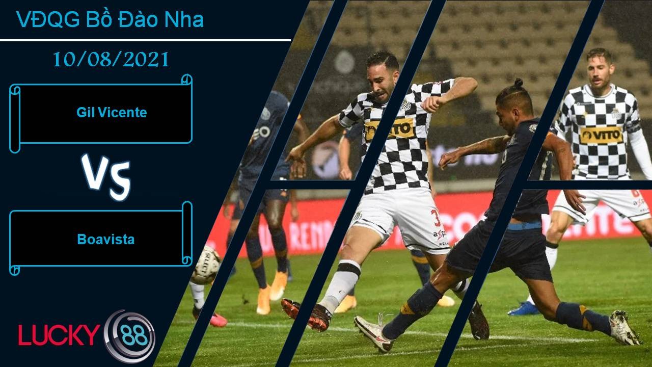 LUCKY88 Gil Vicente vs Boavista, Nhận định bóng đá 10/08/2021, Cân tài cân sức