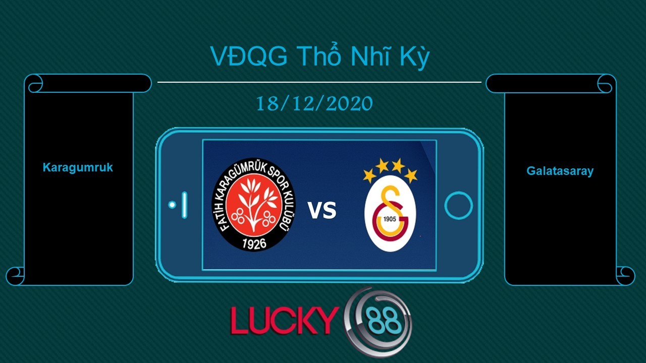 LUCKY88 Karagumruk vs Galatasaray , Tip bóng đá miễn phí ngày 18/12/2020