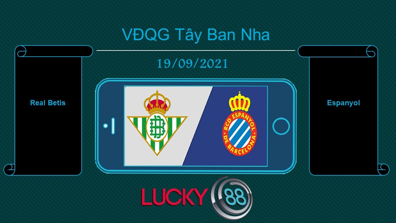 LUCKY88 Real Betis vs Espanyol , Tip bóng đá miễn phí ngày 19/09/2021